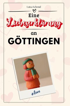 Eine Liebeserklärung an Göttingen - Schmid, Luisa