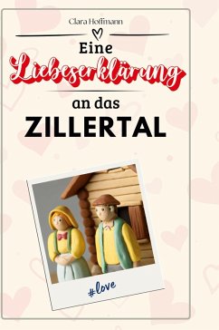 Eine Liebeserklärung an das Zillertal - Hoffmann, Clara
