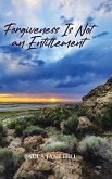Forgiveness Is Not an Entitlement Forgiveness Is Not an Entitlement