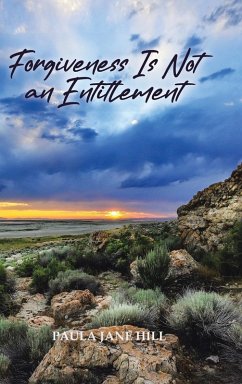 Forgiveness Is Not an Entitlement - Hill, Paula Jane