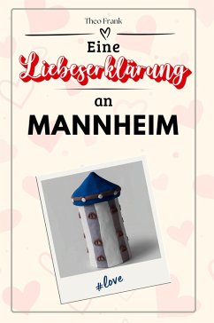 Eine Liebeserklärung an Mannheim - Frank, Theo