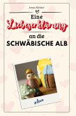 Eine Liebeserklärung an die Schwäbische Alb Eine Liebeserklärung an die Schwäbische Alb
