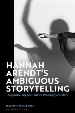 Hannah Arendt's Ambiguous Storytelling - Moskalewicz, Marcin Hannah Arendt's Ambiguous Storytelling - Moskalewicz, Marcin
