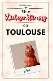 Eine Liebeserklärung an Toulouse Eine Liebeserklärung an Toulouse