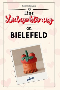 Eine Liebeserklärung an Bielefeld - Hoffmann, Julia