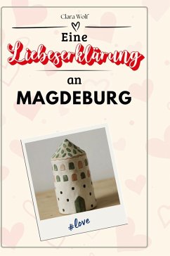 Eine Liebeserklärung an Magdeburg - Wolf, Clara