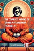 The Complete Works Of Swami Vivekananda (Volume V) The Complete Works Of Swami Vivekananda (Volume V)