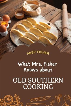 What Mrs. Fisher Knows About Old Southern Cooking - Fisher, Abby