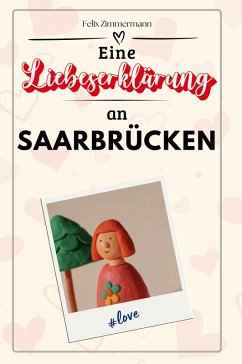 Eine Liebeserklärung an Saarbrücken - Zimmermann, Felix
