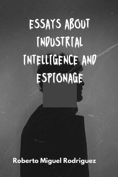 Essays About Industrial Intelligence and Espionage (eBook, ePUB) - Rodriguez, Roberto Miguel