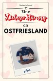 Eine Liebeserklärung an Ostfriesland Eine Liebeserklärung an Ostfriesland