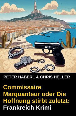 Cover Commissaire Marquanteur oder Die Hoffnung stirbt zuletzt: Frankreich Krimi (eBook, ePUB)