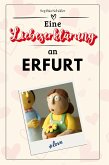 Eine Liebeserklärung an Erfurt Eine Liebeserklärung an Erfurt