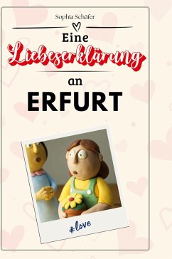 Eine Liebeserklärung an Erfurt - Schäfer, Sophia