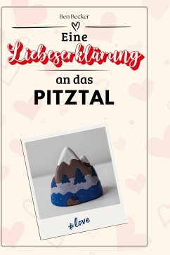 Eine Liebeserklärung an das Pitztal - Becker, Ben