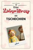 Eine Liebeserklärung an Tschechien Eine Liebeserklärung an Tschechien
