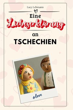 Eine Liebeserklärung an Tschechien - Lehmann, Lucy