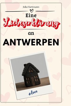 Eine Liebeserklärung an Antwerpen - Hartmann, Julia