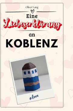 Eine Liebeserklärung an Koblenz - Lang, Oliver