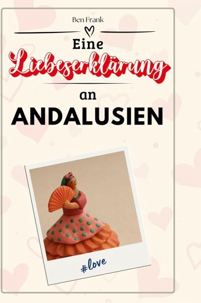Eine Liebeserklärung an Andalusien Eine Liebeserklärung an Andalusien