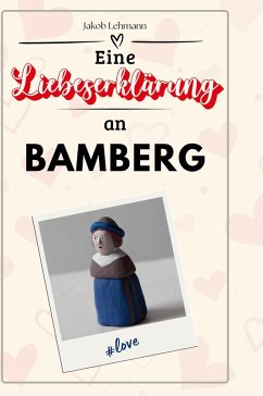 Eine Liebeserklärung an Bamberg - Lehmann, Jakob