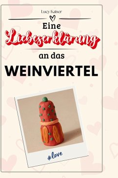 Eine Liebeserklärung an das Weinviertel - Kaiser, Lucy