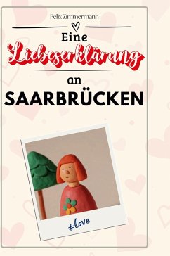 Eine Liebeserklärung an Saarbrücken - Zimmermann, Felix