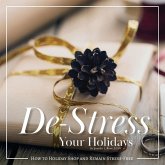 De-Stress Your Holidays De-Stress Your Holidays