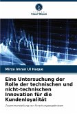 Eine Untersuchung der Rolle der technischen und nicht-technischen Innovation für die Kundenloyalität Eine Untersuchung der Rolle der technischen und nicht-technischen Innovation für die Kundenloyalität