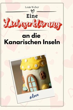 Eine Liebeserklärung an die Kanarischen Inseln - Weber, Louis
