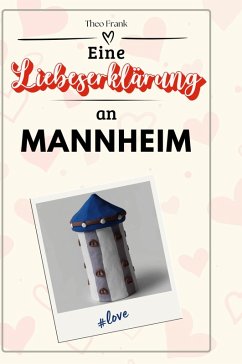 Eine Liebeserklärung an Mannheim - Frank, Theo