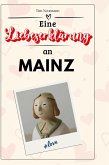 Eine Liebeserklärung an Mainz Eine Liebeserklärung an Mainz