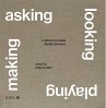 Asking, Looking, Playing, Making - Bild 1