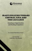 Iran's Policies Toward Central Asia and the Caucasus Iran's Policies Toward Central Asia and the Caucasus