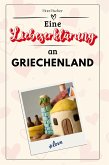 Eine Liebeserklärung an Griechenland Eine Liebeserklärung an Griechenland