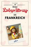 Eine Liebeserklärung an Frankreich Eine Liebeserklärung an Frankreich