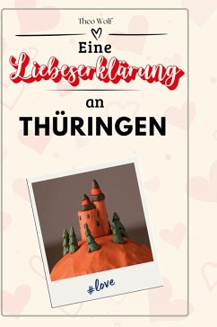 Eine Liebeserklärung an Thüringen - Wolf, Theo