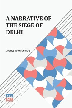 A Narrative Of The Siege Of Delhi - Griffiths, Charles John