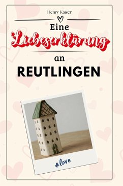 Eine Liebeserklärung an Reutlingen - Kaiser, Henry