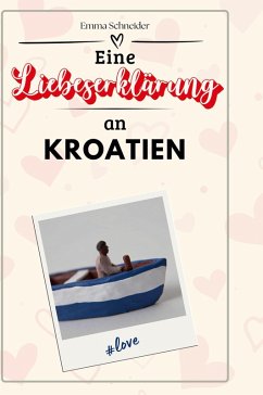 Eine Liebeserklärung an Kroatien - Schneider, Emma