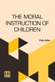 The Moral Instruction Of Children The Moral Instruction Of Children