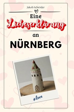 Eine Liebeserklärung an Nürnberg - Schröder, Jakob