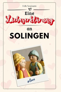 Eine Liebeserklärung an Solingen - Neumann, Felix