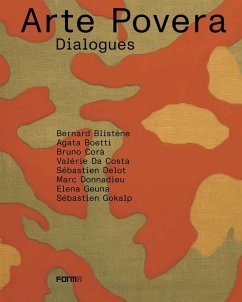 Arte Povera. Dialogues - Blistène, Bernard; Boetti, Agata; Costa, Valérie; Delos, Sébastien; Donnadieu, Marc; Geuna, Elena; Gokalp, Sébastien Arte Povera. Dialogues - Blistène, Bernard; Boetti, Agata; Costa, Valérie; Delos, Sébastien; Donnadieu, Marc; Geuna, Elena; Gokalp, Sébastien