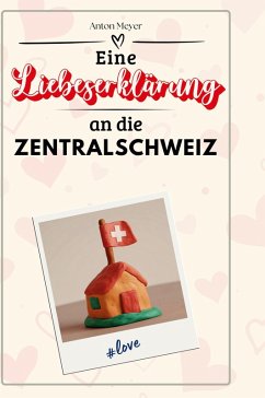 Eine Liebeserklärung an die Zentralschweiz - Meyer, Anton