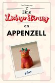 Eine Liebeserklärung an Appenzell Eine Liebeserklärung an Appenzell