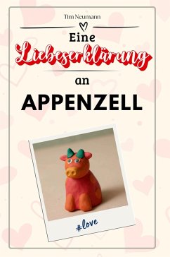 Eine Liebeserklärung an Appenzell - Neumann, Tim