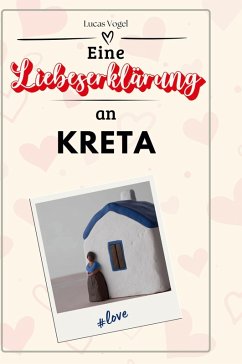 Eine Liebeserklärung an Kreta - Vogel, Lucas