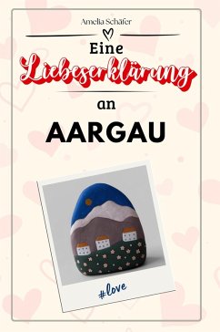 Eine Liebeserklärung an Aargau - Schäfer, Amelia