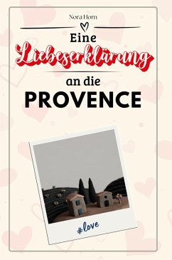 Eine Liebeserklärung an die Provence - Horn, Nora